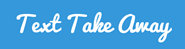 Text Take Away